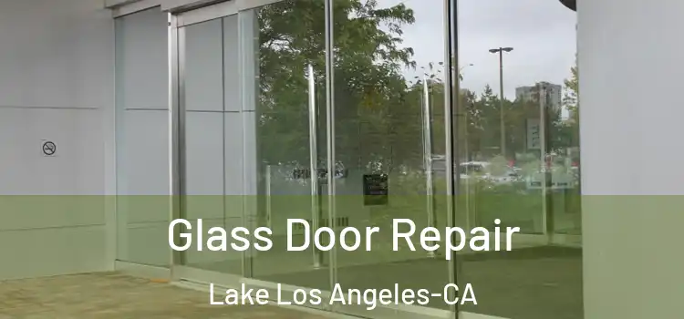 Glass Door Repair Lake Los Angeles-CA